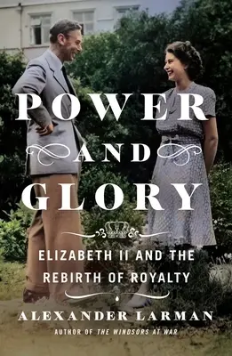 Putere și glorie: Elisabeta a II-a și renașterea regalității - Power and Glory: Elizabeth II and the Rebirth of Royalty