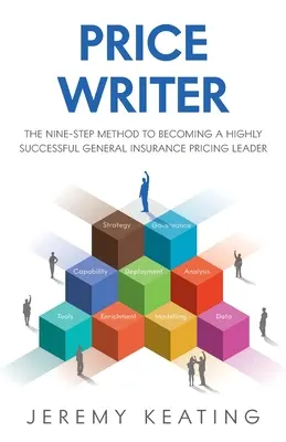 Scriitor de prețuri: Metoda în nouă pași pentru a deveni un lider de mare succes în stabilirea prețurilor pentru asigurările generale - Price Writer: The nine-step method to becoming a highly successful general insurance pricing leader