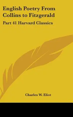 Poezia engleză de la Collins la Fitzgerald: Partea 41 Harvard Classics - English Poetry From Collins to Fitzgerald: Part 41 Harvard Classics