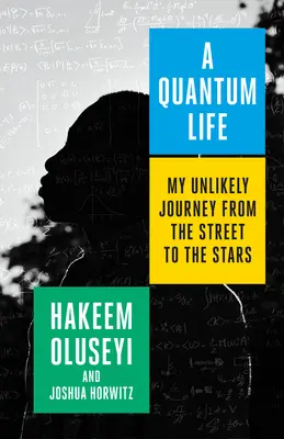 O viață cuantică: Călătoria mea improbabilă de la stradă la stele - A Quantum Life: My Unlikely Journey from the Street to the Stars