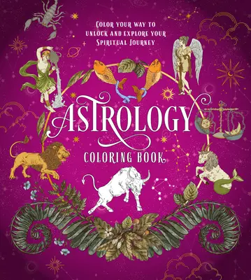 Astrologie Carte de colorat: Colorează-ți calea pentru a-ți debloca și explora călătoria spirituală - Astrology Coloring Book: Color Your Way to Unlock and Explore Your Spiritual Journey
