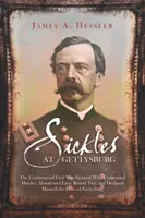 Sickles la Gettysburg: Controversatul general din Războiul Civil care a comis o crimă, a abandonat Little Round Top și s-a declarat eroul - Sickles at Gettysburg: The Controversial Civil War General Who Committed Murder, Abandoned Little Round Top, and Declared Himself the Hero of