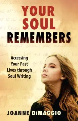 Sufletul tău își amintește: Accesarea vieților tale trecute prin scrierea sufletului - Your Soul Remembers: Accessing Your Past Lives Through Soul Writing