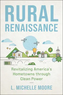 Renașterea rurală: Revitalizarea orașelor natale din America prin energie curată - Rural Renaissance: Revitalizing America's Hometowns Through Clean Power