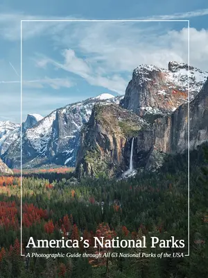 Parcurile naționale ale Americii: Un ghid fotografic prin toate cele 63 de parcuri naționale din SUA - America's National Parks: A Photographic Guide Through All 63 National Parks of the USA