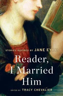 Cititoare, m-am măritat cu el: Povestiri inspirate de Jane Eyre - Reader, I Married Him: Stories Inspired by Jane Eyre
