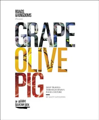 Strugure, măsline, porc: Călătorii profunde prin cultura alimentară a Spaniei - Grape, Olive, Pig: Deep Travels Through Spain's Food Culture