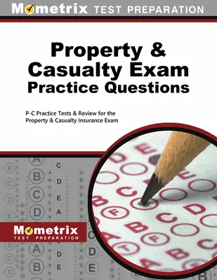 Property & Casualty Exam Practice Questions: Teste de practică P-C și revizuire pentru examenul de asigurare de proprietate și casualitate - Property & Casualty Exam Practice Questions: P-C Practice Tests & Review for the Property & Casualty Insurance Exam