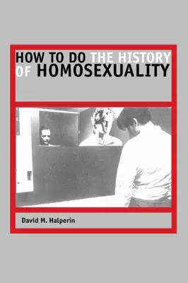 Cum să faci istoria homosexualității (How to Do the History of Homosexuality) - How to Do the History of Homosexuality