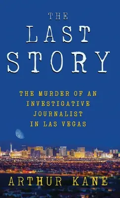 Ultima poveste: Asasinarea unui jurnalist de investigație în Las Vegas: The Murder of an Investigative Journalist in Las Vegas - The Last Story: The Murder of an Investigative Journalist in Las Vegas