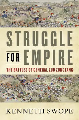 Lupta pentru imperiu: Bătăliile generalului Zuo Zongtang - Struggle for Empire: The Battles of General Zuo Zongtang