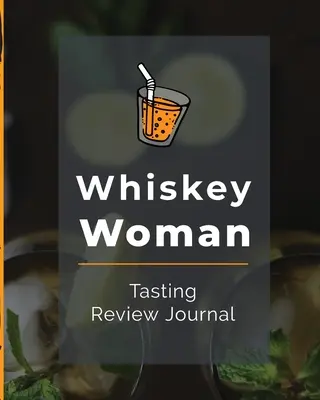 Jurnal de analiză a degustării Whiskey Woman: Alcohol Notebook Cigar Bar Companion Single Malt Bourbon Rye Try Distillery Philosophy Scotch Whisky Gift Orange - Whiskey Woman Tasting Review Journal: Alcohol Notebook Cigar Bar Companion Single Malt Bourbon Rye Try Distillery Philosophy Scotch Whisky Gift Orange