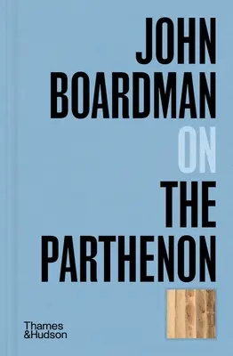 John Boardman despre Parthenon - John Boardman on the Parthenon