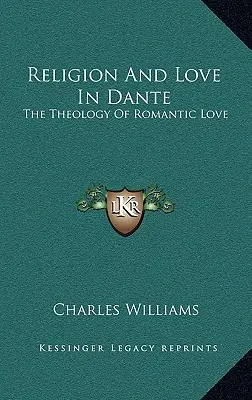 Religie și iubire în Dante: Teologia iubirii romantice - Religion and Love in Dante: The Theology of Romantic Love