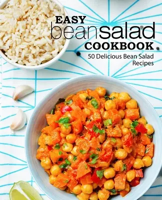 Carte de bucate ușoară cu salată de fasole: 50 de rețete delicioase de salată de fasole - Easy Bean Salad Cookbook: 50 Delicious Bean Salad Recipes
