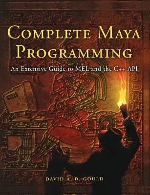 Programare Maya completă: Un ghid cuprinzător pentru Mel și C++ API - Complete Maya Programming: An Extensive Guide to Mel and C++ API