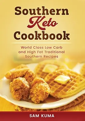 Carte de bucate Keto din sud: Rețete sudiste de clasă mondială cu conținut ridicat de grăsimi și cu conținut scăzut de carbohidrați - Southern Keto Cookbook: World Class High Fat and Low Carb Southern Recipes