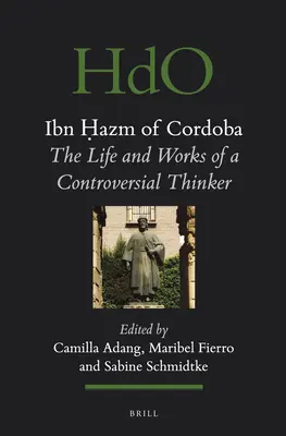 Ibn Ḥazm din Cordoba: Viața și opera unui gânditor controversat: The Life and Works of a Controversial Thinker - Ibn Ḥazm of Cordoba: The Life and Works of a Controversial Thinker