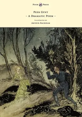 Peer Gynt - Un poem dramatic - ilustrat de Arthur Rackham - Peer Gynt - A Dramatic Poem - Illustrated by Arthur Rackham