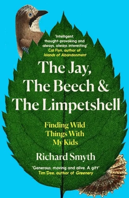 Jay, Beech și Limpetshell: În căutarea lucrurilor sălbatice cu copiii mei - The Jay, the Beech and the Limpetshell: Finding Wild Things with My Kids