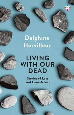 Trăind cu morții noștri: despre pierdere și consolare - Living with Our Dead: On Loss and Consolation