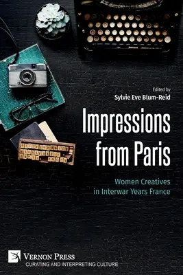 Impresii de la Paris: Femei creatoare în Franța anilor interbelici - Impressions from Paris: Women Creatives in Interwar Years France