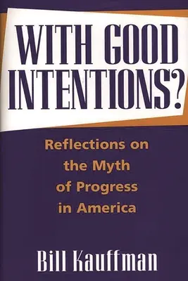 Cu bune intenții?: Reflections on the Myth of Progress in America - With Good Intentions?: Reflections on the Myth of Progress in America