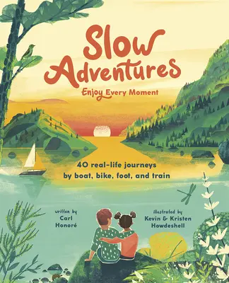 Aventuri lente: Bucurați-vă de fiecare clipă: 40 de călătorii reale cu barca, bicicleta, pe jos și cu trenul - Slow Adventures: Enjoy Every Moment: 40 Real-Life Journeys by Boat, Bike, Foot, and Train