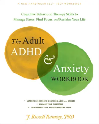 Cartea de lucru pentru adulți cu ADHD și anxietate: Cognitive Behavioral Therapy Skills to Manage Stress, Find Focus, and Reclaim Your Life (Abilități de terapie cognitiv-comportamentală pentru a gestiona stresul, a găsi concentrarea și a-ți recăpăta viața) - The Adult ADHD and Anxiety Workbook: Cognitive Behavioral Therapy Skills to Manage Stress, Find Focus, and Reclaim Your Life