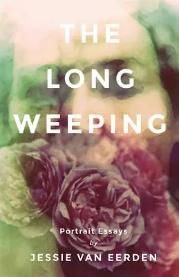 Plânsul îndelungat: Portrait Essays - The Long Weeping: Portrait Essays
