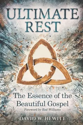 Odihna supremă: Esența Evangheliei frumoase - Ultimate Rest: The Essence of the Beautiful Gospel
