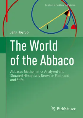 Lumea lui Abbaco: Matematica Abbacus analizată și situată istoric între Fibonacci și Stifel - The World of the Abbaco: Abbacus Mathematics Analyzed and Situated Historically Between Fibonacci and Stifel