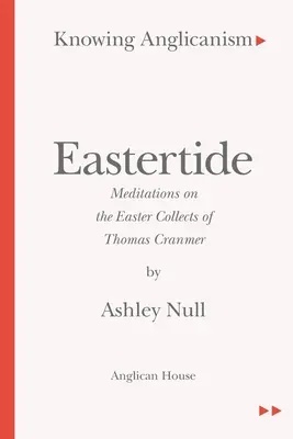 Cunoașterea anglicanismului - Sărbătorile Pascale - Meditații pe baza colecțiilor pascale ale lui Thomas Cranmer - Knowing Anglicanism - Eastertide - Meditations on the Easter Collects of Thomas Cranmer