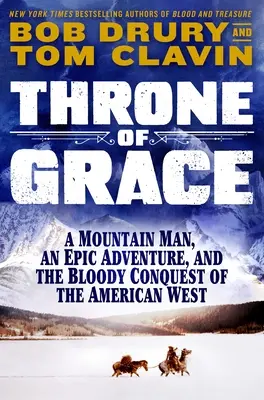 Tronul de grație: Un om de munte, o aventură epică și cucerirea sângeroasă a vestului american - Throne of Grace: A Mountain Man, an Epic Adventure, and the Bloody Conquest of the American West