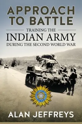 Apropierea de luptă: Instruirea armatei indiene în timpul celui de-al Doilea Război Mondial - Approach to Battle: Training the Indian Army During the Second World War
