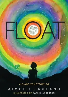 Flotând: Un ghid pentru a renunța la viață - Float: A Guide to Letting Go