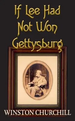 Dacă Lee nu ar fi câștigat la Gettysburg - If Lee Had Not Won Gettysburg