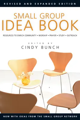 Cartea cu idei pentru grupuri mici: Resurse pentru îmbogățirea comunității, închinare, rugăciune, studiu, informare - Small Group Idea Book: Resources to Enrich Community, Worship, Prayer, Study, Outreach