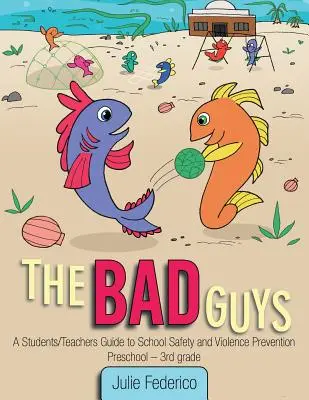 Băieții răi: Ghid pentru elevi/ profesori privind siguranța școlară și prevenirea violenței - The Bad Guys: A Students/Teachers Guide to School Safety and Violence Prevention