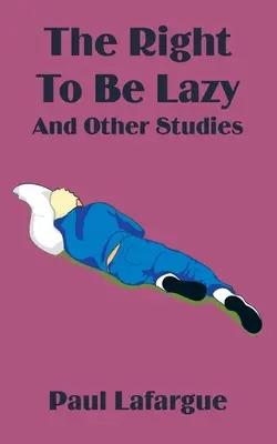 Dreptul de a fi leneș și alte studii - The Right to Be Lazy and Other Studies