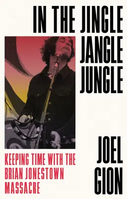 In the Jingle Jangle Jungle: Ținând pasul cu Masacrul Brian Jonestown - In the Jingle Jangle Jungle: Keeping Time with the Brian Jonestown Massacre