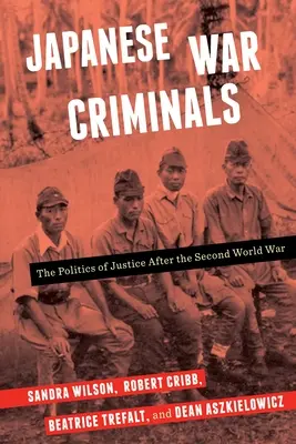 Criminalii de război japonezi: Politica justiției după cel de-al Doilea Război Mondial: The Politics of Justice After the Second World War - Japanese War Criminals: The Politics of Justice After the Second World War