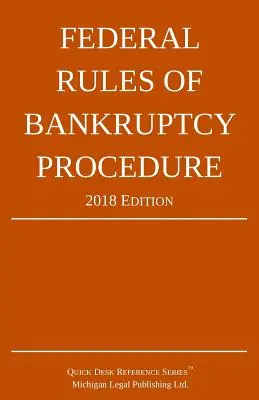Regulile federale de procedură a falimentului; ediția 2018 - Federal Rules of Bankruptcy Procedure; 2018 Edition