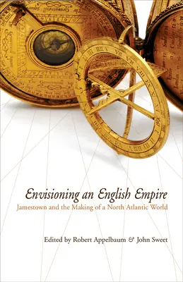 Imaginarea unui imperiu englez: Jamestown și crearea lumii Atlanticului de Nord - Envisioning an English Empire: Jamestown and the Making of the North Atlantic World