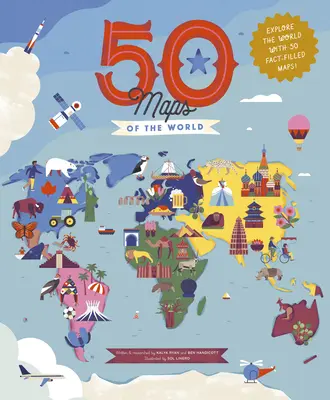 50 de hărți ale lumii: Explorează globul cu 50 de hărți pline de fapte! - 50 Maps of the World: Explore the Globe with 50 Fact-Filled Maps!