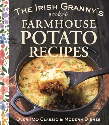 Rețetele de cartofi de buzunar ale bunicii irlandeze din fermă - The Irish Granny's Pocket Farmhouse Potato Recipes