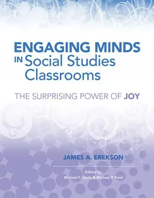 Angajarea minților în clasele de studii sociale: Puterea surprinzătoare a bucuriei: The Surprising Power of Joy - Engaging Minds in Social Studies Classrooms: The Surprising Power of Joy