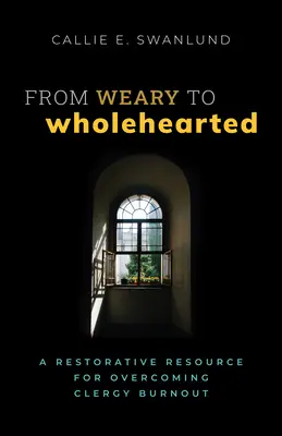 From Weary to Wholehearted (De la oboseală la inimă întreagă): O resursă restaurativă pentru depășirea epuizării clerului - From Weary to Wholehearted: A Restorative Resource for Overcoming Clergy Burnout