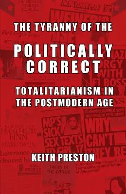 Tirania corectitudinii politice: Totalitarismul în epoca postmodernă (The Tyranny of the Politically Correct: Totalitarianism in the Postmodern Age) - The Tyranny of the Politically Correct: Totalitarianism in the Postmodern Age