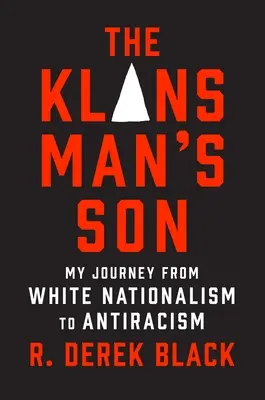 Fiul lui Klansman: Călătoria mea de la naționalismul alb la antiracism: A Memoir - The Klansman's Son: My Journey from White Nationalism to Antiracism: A Memoir